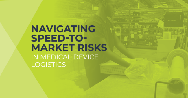 Navigating Speed-to-Market Risks in Medical Device Logistics