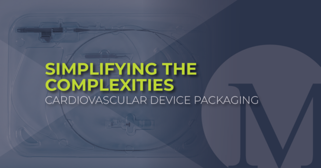 Simplifying the Complexities of Cardiovascular Device Packaging