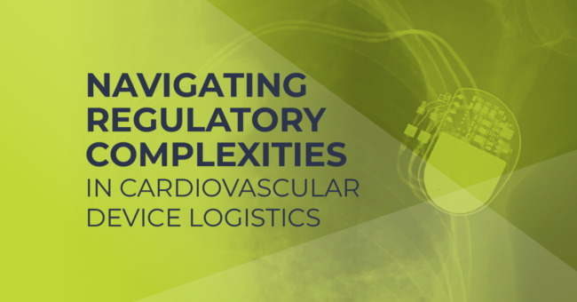 Navigating Regulatory Complexities in Cardiovascular Device Logistics