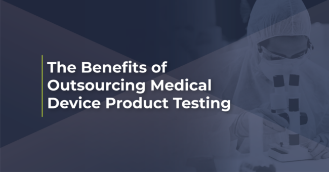 The Benefits of Outsourcing Medical Device Product Testing