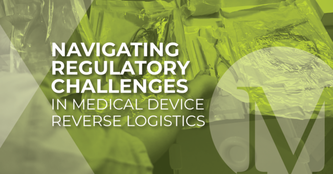 Navigating Regulatory Challenges in Medical Device Reverse Logistics