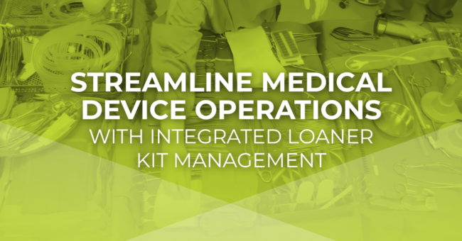 Streamline Medical Device Operations with Integrated Loaner Kit Management