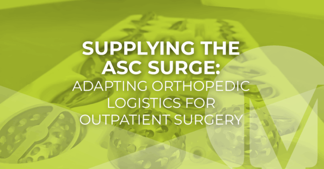 Supplying the ASC Surge: Adapting Orthopedic Logistics for Outpatient Surgery