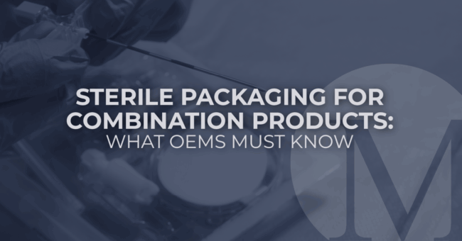 Sterile Packaging for Combination Products: What OEMs Must Know