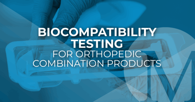 Biocompatibility Testing for Orthopedic Combination Products