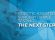 Robotic-Assisted Surgery Device Testing: The Next Step